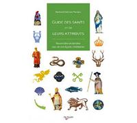 Guide des saints et de leurs attributs: Reconnaître et identifier plus de 700 figures chrétiennes