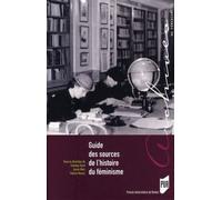 GUIDE DES SOURCES DE L Histoire DU FEMINISME - Pur - Presses Universitaires Rennes - broché - Essai
