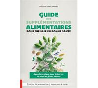 Guide des supplémentations alimentaires pour vieillir en bonne santé - Agenda pratique pour préserver sa santé au fil des saisons - Pierre de Saint-Amand - Quintessence Holoconcept - broché - Guide