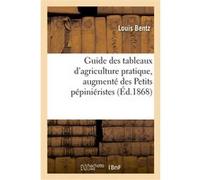 Guide des tableaux d'agriculture pratique, augmenté des Petits pépiniéristes Louis Bentz (Auteur)