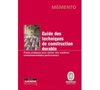 Guide des techniques de construction durable Fiches pratiques pour choisir des solutions environnementales performantes - Bureau Veritas Construction - Le Moniteur - broché - Guide