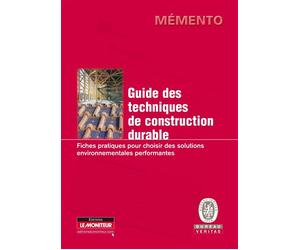 Guide des techniques de construction durable Fiches pratiques pour choisir des solutions environnementales performantes - Bureau Veritas Construction - Le Moniteur - broché - Guide