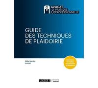 Guide des techniques de plaidoirie: Concevoir, formaliser, et prononcer sa plaidoirie