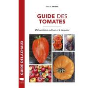 Guide Des Tomates - 250 Variétés À Cultiver Et À Déguster