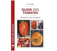 Guide Des Tomates - 250 Variétés À Cultiver Et À Déguster
