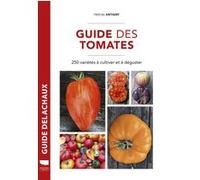 Guide des tomates: 250 variétés à cultiver et déguster