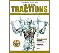 Guide des tractions Plus de 30 exercices et programmes, débuter le streetworkout, augmenter ses performances et gagner des championnats, réussir ses - Frédéric Delavier - Vigot - broché - Guide