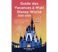 Guide des Vacances à Walt Disney World 2025-2026: Le guide malin pour profiter au maximum du parc le plus magique du monde