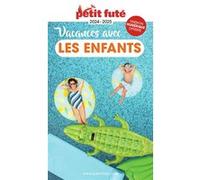 Guide des Vacances avec les enfants 2024 Petit Futé Dominique Auzias (Auteur), Jean-Paul Labourdette (Auteur)