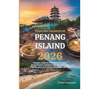 GUIDE DES VACANCES DE PENANG ISLAND 2026: Mangez, explorez et découvrez le joyau du patrimoine malaisien avec des itinéraires d'initiés, de la street food et des plages cachées.