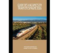 Guide des vacances en train en Espagne 2026: Votre guide essentiel pour voyager en train en Espagne