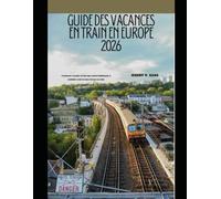 GUIDE DES VACANCES EN TRAIN EN EUROPE 2026: Comment voyager en Europe confortablement, à moindre coût et sans stress en train