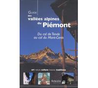 Guide des vallées alpines du Piémont: Du col de Tende au col du Mont-Cenis