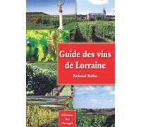 Guide des vins de Lorraine - Roland Rohn - Des Paraiges - broché - Guide