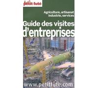 GUIDE DES VISITES D'ENTREPRISES 2011 PETIT FUTE: AGRICULTURE, ARTISANAT, INDUSTRIE, SERVICES