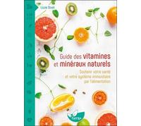 Guide Des Vitamines Et Minéraux Naturels - Soutenir Votre Santé Et Votre Système Immunitaire Par L'alimentation