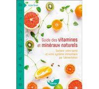 Guide des vitamines et minéraux naturels - Soutenir votre santé et votre système immunitaire par l'alimentation - Lizzie Streit - Terran Eds De - broché - Guide
