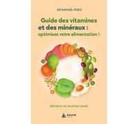 Guide des vitamines et minéraux : optimisez votre alimentation ! - Aliments et recettes santé - Raphaël Perez - Exuvie Editions - broché - Guide
