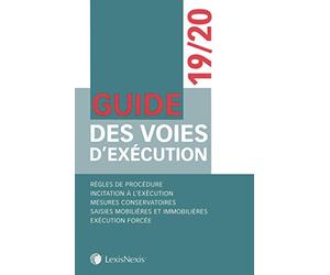 Guide des voies d'exécution 2019/2020: Règles de procédure. Incitation à l'éxecution. Mesures conservatoires. Saisies mobilières et immobilières. Exécution forcée.