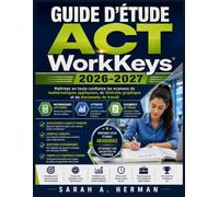 Guide d'étude ACT WorkKeys 2026-2027: Maîtrisez en toute confiance les examens de mathématiques appliquées, de littératie graphique et de documents de travail
