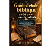 Guide d'étude biblique de 66 pages pour débutants: Explorez les Écritures, renforcez votre croissance spirituelle et appliquer les vérités bibliques à la vie quotidienne