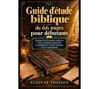 Guide d'étude biblique de 66 pages pour débutants: Explorez les Écritures, renforcez votre croissance spirituelle et appliquer les vérités bibliques à la vie quotidienne