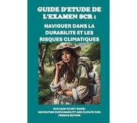 Guide d'étude de l'examen SCR : Naviguer dans la durabilité et les risques climatiques: SCR Exam Study Guide: Navigating Sustainability and Climate Risk