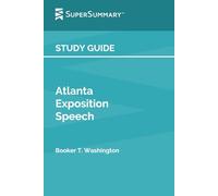 Guide d'étude : Discours d'exposition d'Atlanta par Booker T. Washington (SuperSummary)