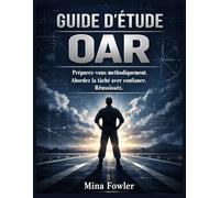 Guide d'étude OAR: Préparez-vous méthodiquement. Abordez la tâche avec confiance. Réussissez.