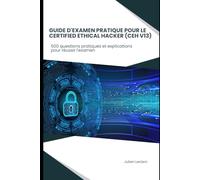 Guide d'examen pratique pour le Certified Ethical Hacker (CEH V13): 500 questions pratiques et explications pour réussir l'examen