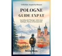 Guide d'Expatriation en Pologne: Carrefour de l’Europe : entre mer Baltique, Tatras et bureaucratie