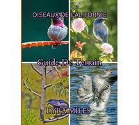 Guide d'identification des oiseaux de Californie: Identification des oiseaux d'Arizona : découvrez les espèces, les habitudes et les comportements des ... montagnes, les zones humides et les jardins.