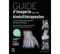 Guide d'imagerie pour les kinésithérapeutes: Lire et analyser les examens d'imagerie médicale