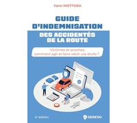 Guide d'indemnisation des accidentés de la route: Victimes et proches, comment agir et faire valoir vos droits ?