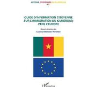 Guide d'information citoyenne sur l'immigration du Cameroun vers l'Europe Actions citoyennes au Cameroun - ACTION CITOYENNE AU CAMEROUN - L'harmattan - broché - Guide