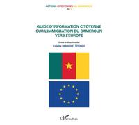 Guide d'information citoyenne sur l'immigration du Cameroun vers l'Europe Actions citoyennes au Cameroun - ACTION CITOYENNE AU CAMEROUN - L'harmattan - broché - Guide
