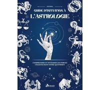 Guide d'initiation à l'Astrologie: Comprendre et intégrer les forces célestes dans votre quotidien