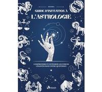 Guide d'initiation à l'Astrologie Comprendre et intégrer les forces célestes dans votre quotidien - Philippe Chavanne - Artemis Eds - relié - Guide