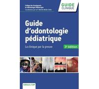 Guide d'odontologie pédiatrique, 3e édition: La clinique par la preuve