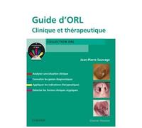 Guide d'ORL Clinique et thérapeutique - Jean-Pierre Sauvage - Elsevier Masson - broché - Scolaire / Universitaire