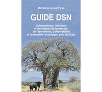 Guide DSN Guide pratique, technique et stratégique de boisement, de reboisement, d'afforestation et de transition écologique pour les États - Michel Innocent Peya - L'harmattan - broché - Guide