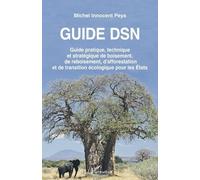 Guide DSN Guide pratique, technique et stratégique de boisement, de reboisement, d'afforestation et de transition écologique pour les États - Michel Innocent Peya - L'harmattan - broché - Guide