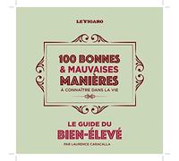 Guide du bien-élevé : 100 bonnes et mauvaises manières à connaître dans la vie