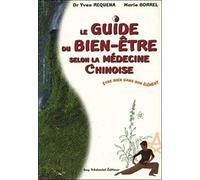 Le guide du bien-etre selon la medecine chinoise - Etre bien dans son élément Yves Réquéna (Auteur), Marie Borrel (Auteur)