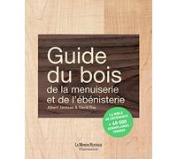 Guide du bois, de la menuiserie et de l'ébénisterie