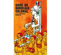 GUIDE DU BORDEAUX COLONIAL ET DE LA METROPOLE BORDELAISE