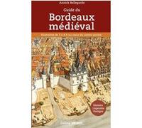 Guide du Bordeaux médiéval Annick Bellegarde (Auteur)