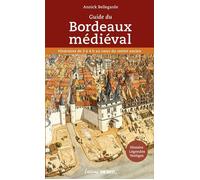 Guide du Bordeaux médiéval Histoire, légendes, vestiges - Annick Bellegarde - Sud-Ouest - broché - Guide
