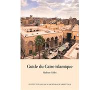 Guide du Caire Islamique - Hadrien Collet - Inst.français Archeologie Orientale Du Caire - broché - Guide