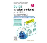 Guide du calcul de doses et de débits médicamenteux: Méthodologie. Entraînement. Evaluations